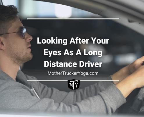 Looking after your eyes as a long distance driver mother trucker yoga blog