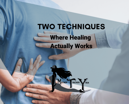 2 Special Techniques Where Healing Actually Works Mother Trucker Yoga Blog