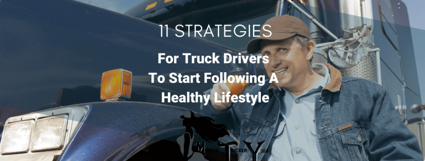 11 Strategies for Truck Drivers To Start Following A Healthy Lifestyle mother trucker yoga blog