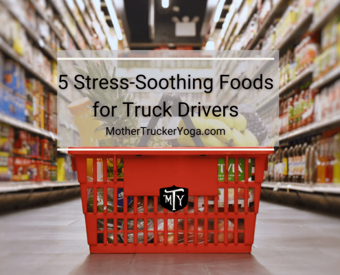 5 Stress Soothing Foods for Truck Drivers Mother Trucker Yoga Blog