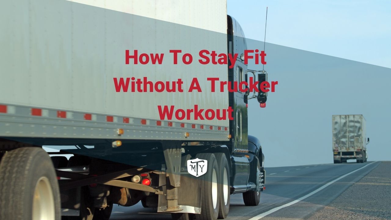 How To Stay Fit Without A Trucker Workout - Mother Trucker Yoga