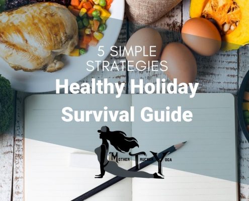 Healthy Holiday Survival Guide: 5 Simple Strategies mother trucker yoga blog