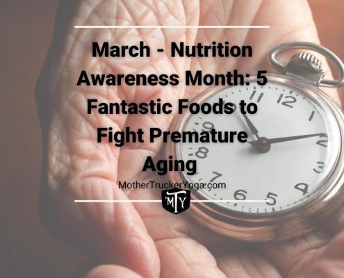 March - Nutrition awareness month: 5 fantastic foods to fight premature aging mother trucker yoga cover image