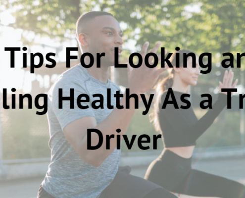 4 Tips for Looking and Feeling Healthy as a Truck Driver