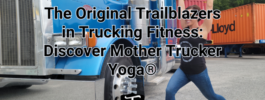 The Original Trailblazers in Trucking Fitness: Discover Mother Trucker Yoga® Image cover Mother Trucker Yoga