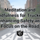 Meditation and Mindfulness for Truckers: Enhancing Safety and Focus on the Road