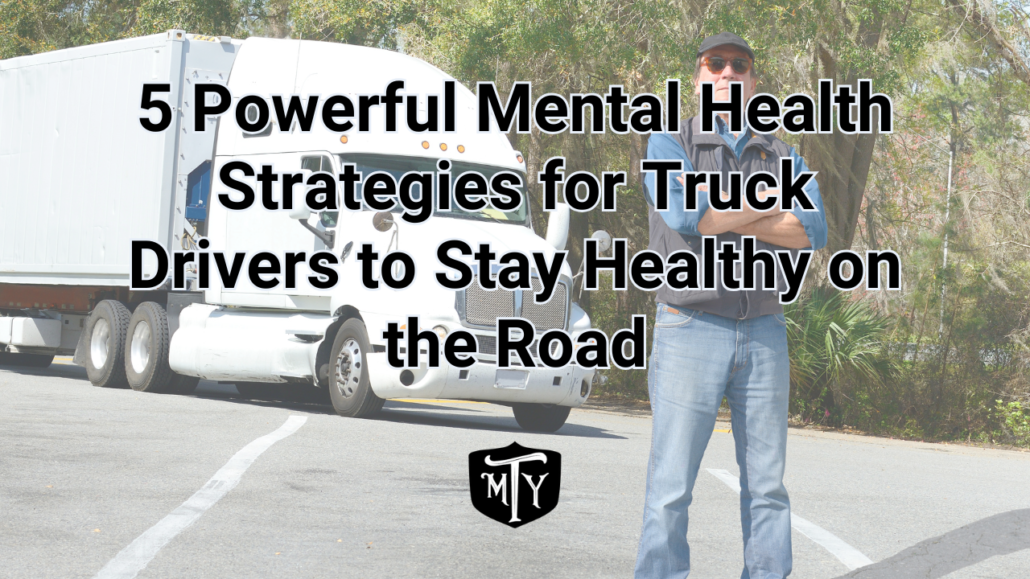 5 Powerful Mental Health Strategies for Truck Drivers to Stay Healthy on the Road