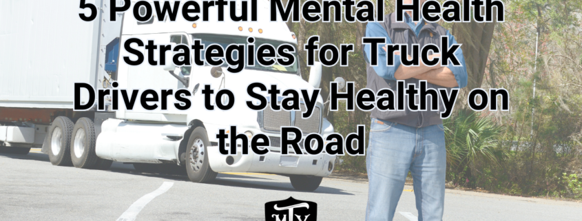 5 Powerful Mental Health Strategies for Truck Drivers to Stay Healthy on the Road